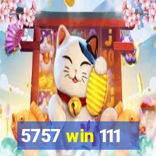 5757 win 111